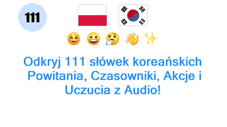 Odkryj 111 słówek koreańskich: Powitania, Czasowniki, Akcje i Uczucia z Audio!